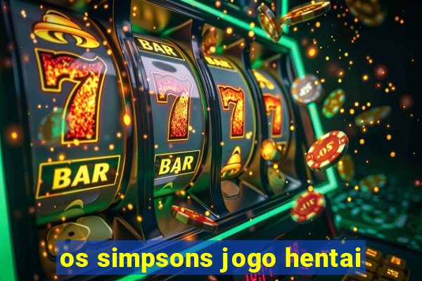 os simpsons jogo hentai